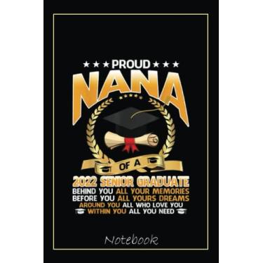 Imagem de Proud Nana Of A 2022 Senior Graduate Graduation Day Notebook: Graduation Gift Diary For Notes, Congratulations, Graduate Journal, Gold Graduate Gifts, Graduation Journal, 6x9 college ruled notebook