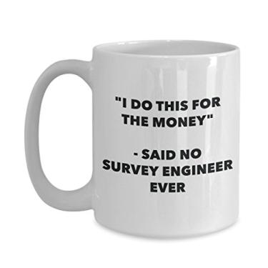 Imagem de Caneca "I Do This for the Money" - Said No Survey Engineer Ever - Caneca de café de cacau quente engraçado - ideia de presente de aniversário de Natal