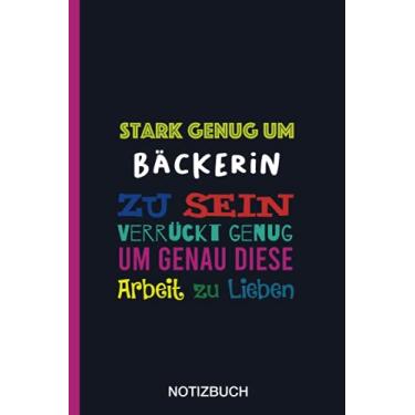 Imagem de Stark genug um Bäckerin zu sein Verrückt genug um genau diese Arbeit zu Lieben: A5 Notizbuch als Geschenk für eine Bäckerin - A5 /punktiert - | ... zum Geburtstag|Geburtstagsgeschenk Kollegin