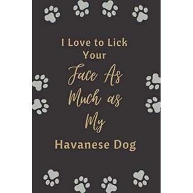 Imagem de I Love to Lick Your Face As Much as My Havanese Dog: Funny Gift For dog lovers | Lined Blank Notebook Gift for man woman girl and kids
