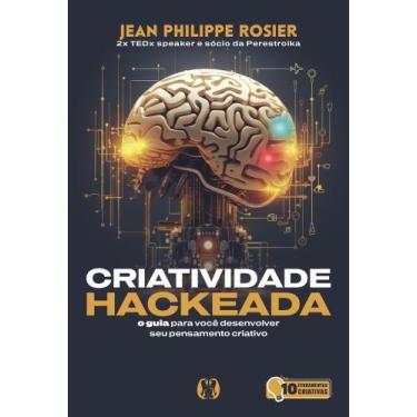 Imagem de Criatividade Hackeada - O Guia Para Você Desenvolver Seu Pensamento Cr