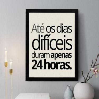 Imagem de Quadro Decorativo Até Os Dias Difíceis Duram Apenas 24H - Quadros On-L