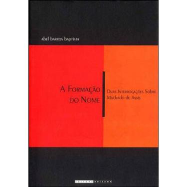Imagem de Formaçao Do Nome, A - Duas Interrogaçoes Sobre Machado De Assis