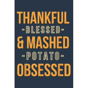 Imagem de Thanksgiving Blessed Mashed Potato Obsessed: Premium matte cover design, 116 Pages, Size 6 x 9in