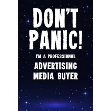 Imagem de Don't Panic! I'm A Professional Advertising Media Buyer: Customized 100 Page Lined Notebook Journal Gift For A Busy Advertising Media Buyer : Far Better Than A Throw Away Greeting Card.