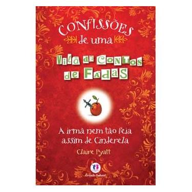 Imagem de Livro - Confissões de Uma Vilã de Contos de Fadas - A Irmã Nem Tão Feia Assim de Cinderela