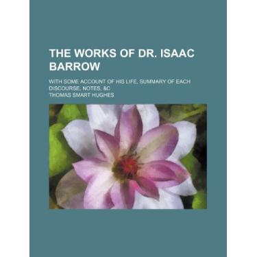 Imagem de The Works of Dr. Isaac Barrow (Volume 3); With Some Account of His Life, Summary of Each Discourse, Notes, &c