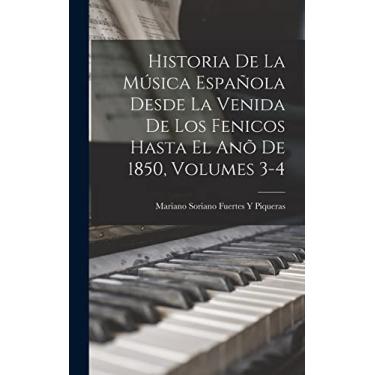 Imagem de Historia De La Música Española Desde La Venida De Los Fenicos Hasta El Anõ De 1850, Volumes 3-4