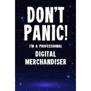 Imagem de Don't Panic! I'm A Professional Digital Merchandiser: Customized 100 Page Lined Notebook Journal Gift For A Busy Digital Merchandiser : Greeting Or Birthday Card Alternaive.