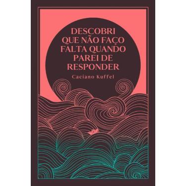 Imagem de Livro - Descobri que não faço falta quando parei de responder