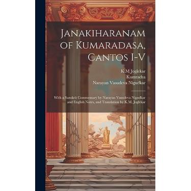 Imagem de Janakiharanam of Kumaradasa, cantos I-V; with a Sanskrit commentary by Narayan Vasudeva Nigudkar and English notes, and translation by K.M. Joglekar
