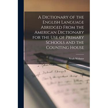Imagem de A Dictionary of the English Language Abridged From the American Dictionary for the Use of Primary Schools and the Counting House