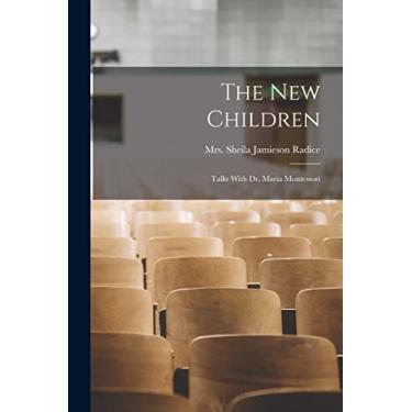Imagem de The New Children: Talks With Dr. Maria Montessori
