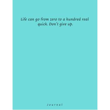 Imagem de Life can go from zero to a hundred real quick. don't give up: Lined journal with elegant design for wotk, study, school, adults, teens, 8,5x11, 100 pages
