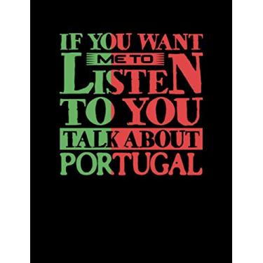 Imagem de If You Want Me To Listen To You Talk About Portugal: Funny College Ruled Composition Notebook