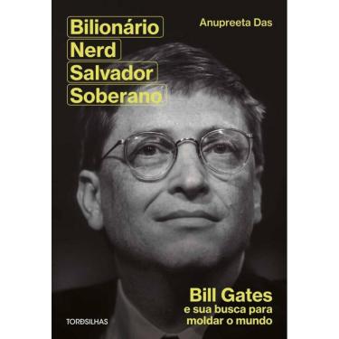 Imagem de Bilionário, Nerd, Salvador, Soberano: Bill Gates E Sua Busca Para Moldar Nosso Mundo