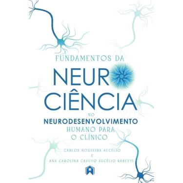 Imagem de Fundamentos da Neurociência no Neurodesenvolvimento humano para o clínico 