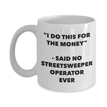 Imagem de Caneca "I Do This for the Money" - Said No Streetsweeper Operator Ever - Caneca de café de cacau quente divertido - de Natal e aniversário
