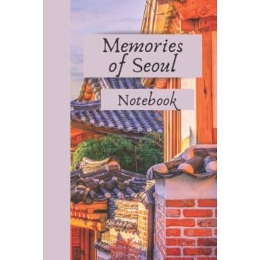 Imagem de Memories of Seoul: 6X9'', 120 pag, 2022 Travel and Vacation Notebook, Travel and Make Photos, Vacation Activities Memories Journal, Help Organize your City Break in Seoul