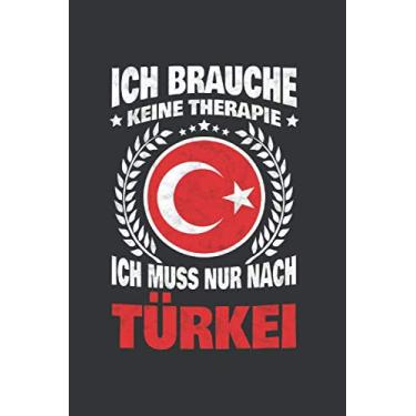 Imagem de Türkei Notizbuch: Ich brauche keine Therapie - Ich Muss Nur Nach Türkei Reise / 6x9 Zoll / 120 karierte Seiten