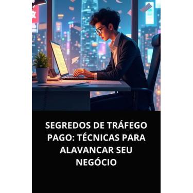 Imagem de LIvro Segredos de Tráfego Pago Técnicas para Alavancar Seu Negócio