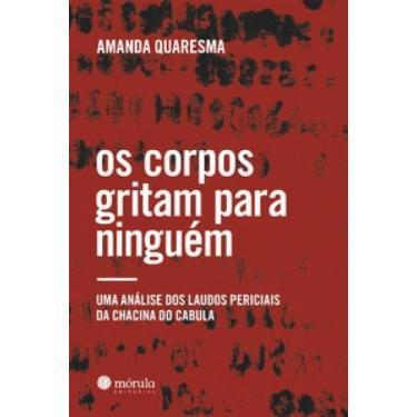 Imagem de Os Corpos Gritam Para Ninguém - Uma Análise Dos Laudos Periciais da Ch