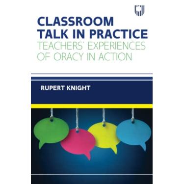 Imagem de Classroom Talk in Practice: Teachers' Experiences of Oracy in Action