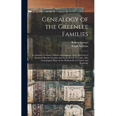 Imagem de Genealogy of the Greenlee Families: In America, Scotland, Ireland and England: With Ancestors of Elizabeth Brooks Greenlee and Emily Brooks Greenlee, ... on the McDowells of Virginia and Kentucky
