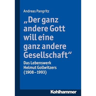 Imagem de Der Ganz Andere Gott Will Eine Ganz Andere Gesellschaft.: Das Lebenswerk Helmut Gollwitzers (1908-1993)