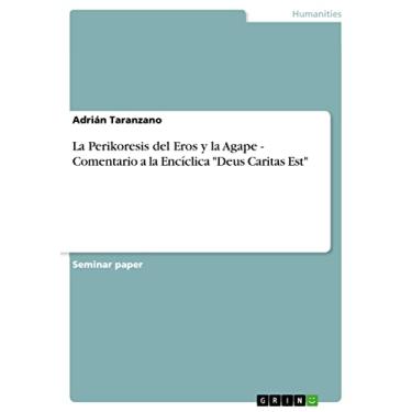 Imagem de La Perikoresis del Eros y la Agape - Comentario a la Encíclica "Deus Caritas Est" (Spanish Edition)
