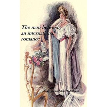 Imagem de The man between (1906) by Amelia Edith Huddleston Barr (Original Version) (English Edition)