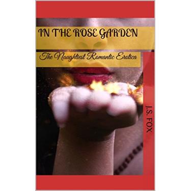 Imagem de In the Rose Garden (Explicit Erotica Short For Women): An Erotica Short Story (The Sweet Seductress Collection) (English Edition)