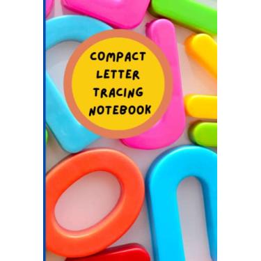 Imagem de Compact Letter Tracing Notebook: This Small Tracing Workbook (6x9 inches) is a Fun way to Practice Writing their letters and numbers for all children ... activity book, while you are on the go.