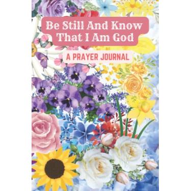 Imagem de Be Still and Know That I Am God: A Prayer Journal Notebook for Personal Growth. A 120 page diary for worship and devotion to God