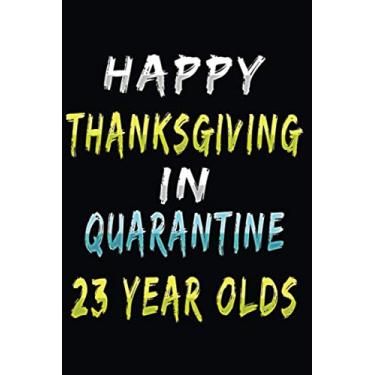 Imagem de Happy Thanksgiving In Quarantine 23 Year Olds: Lined Journal To Celebrate Thanksgiving With Your Loved Ones