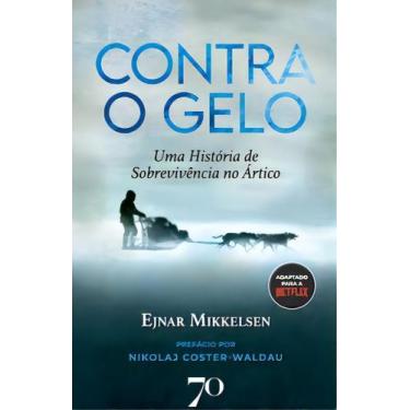 Imagem de Contra o Gelo - Uma História de Sobrevivência no Ártico - (Edições 70)