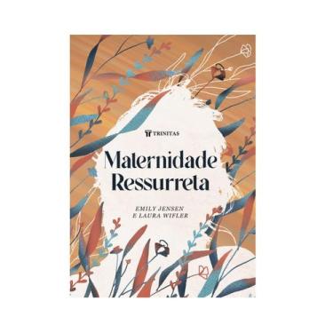 Imagem de Livro Maternidade Ressurreta - Emily Jensen & Laura Wifler - Editora T