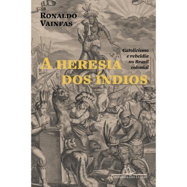 Imagem de Livro - A heresia dos índios (Nova edição): Catolicismo e rebeldia no Brasil colonial