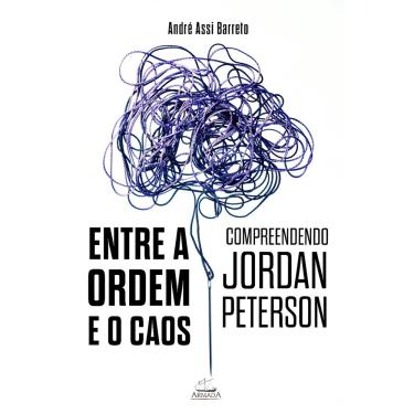 Imagem de Entre a ordem e o caos: compreendendo Jordan Peterson (André Assi Barreto)