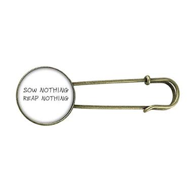 Imagem de Broche de Metal Retrô com Citação Sow Nothing Reap Nothing