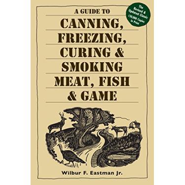 Imagem de A Guide to Canning, Freezing, Curing & Smoking Meat, Fish & Game (English Edition)