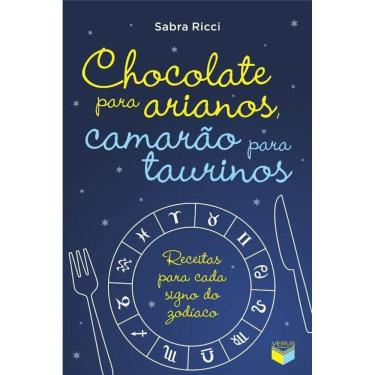 Imagem de Livro - Chocolate para Arianos, Camarão para Taurinos: Receitas para Cada Signo do Zodíaco