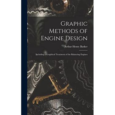 Imagem de Graphic Methods of Engine Design: Including a Graphical Treatment of the Balancing Engines