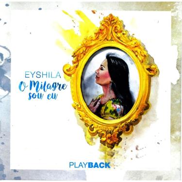 Imagem de CD Eyshila O Milagre sou eu (PlayBack)