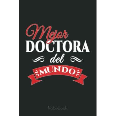 Imagem de Mejor Doctora Del Mundo Best Female Doctor Spanish Gift Notebook: Notebook | Diary | Composition | 6x9 | 110 Pages | White Paper | Doctor Gift for Women | Doctoral graduation gift