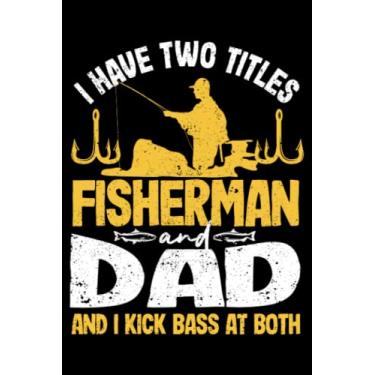 Imagem de I Have Two Titles Fisherman And Dad And I Kick Bass At Both: Boat Accessories Fisherman Gifts Fishing | Dot Grid Journal, Notebook or Organizer | ... book, Scheduler, Task Checklist | 6x9 Inches