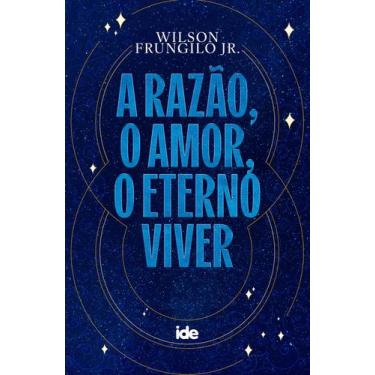 Imagem de Livro - A Razão, o amor, o eterno viver