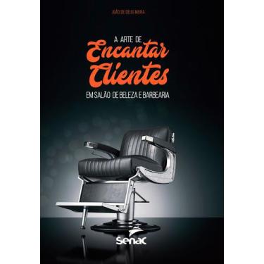 Imagem de Livro - A arte de encantar clientes em salão de beleza e barbearias