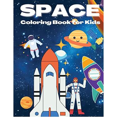 Imagem de Space Coloring Book for Kids: Beautiful Space Coloring Book with Planets, Rockets, Cool Space Ships, Astronauts And More, Coloring Book For Kids Ages 4-8