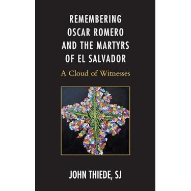 Imagem de Remembering Oscar Romero and the Martyrs of El Salvador: A Cloud of Witnesses